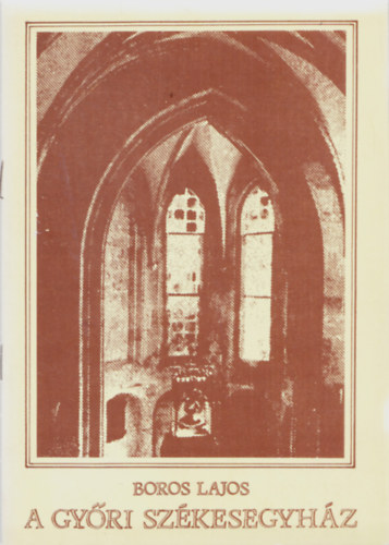 Boros Lajos - A győri székesegyház
