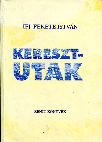 Ifj. Fekete Istv�n - Keresztutak