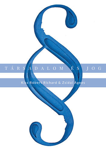 Zsidai Ágnes; Dr. Kiss Róbert Richárd - Társadalom és jog