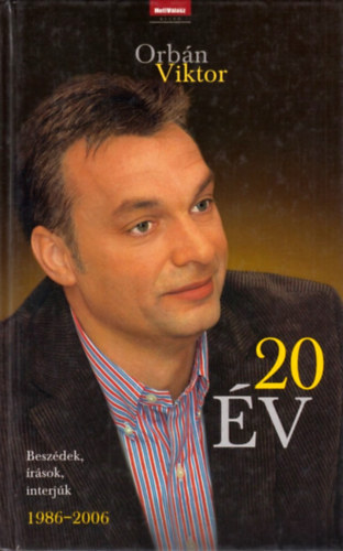 Orbán Viktor - 20 év - Beszédek, írások, interjúk (1986-2006)
