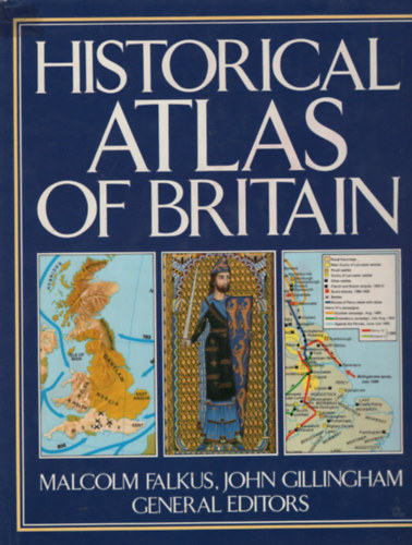 Malcolm Falkus, John Gillingham - Historical Atlas of Britain
