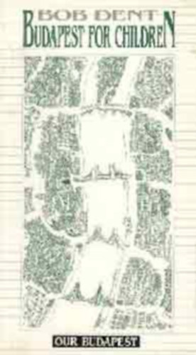 Bob Dent - Budapest for children (Our Budapest)