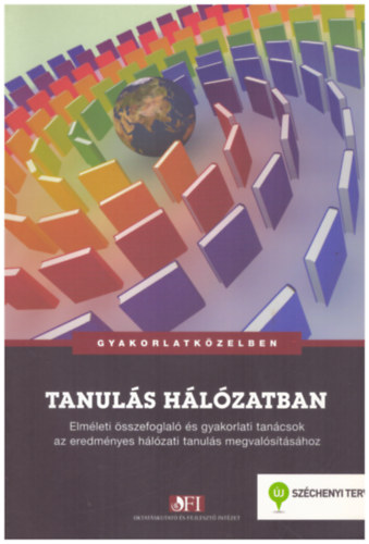 Singer Pter, Varga Attila Szab Mria - Tanuls hlzatban - Elmleti sszefoglal s gyakorlati tancsok az eredmnyes hlzati tanuls megvalstshoz (Gyakorlatkzelben)