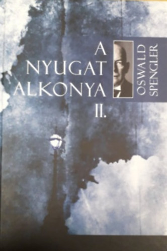 Oswald Spengler - A Nyugat alkonya II.