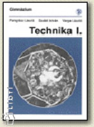 Dr. Pongr�cz L�szl�; Varga L�szl�; Dr. Szab� Istv�n - Technika I.