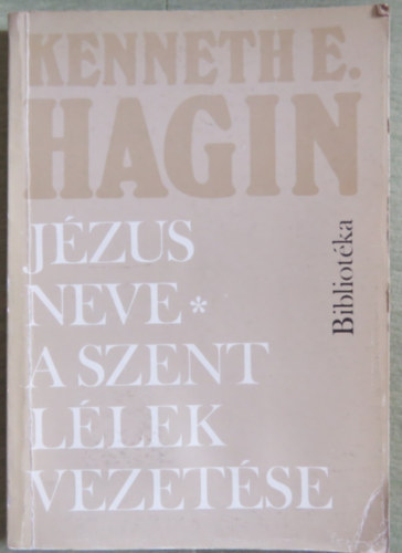 Kenneth E. Hagin - J�zus neve - A Szent L�lek vezet�se (K�t m� egy k�tetben)