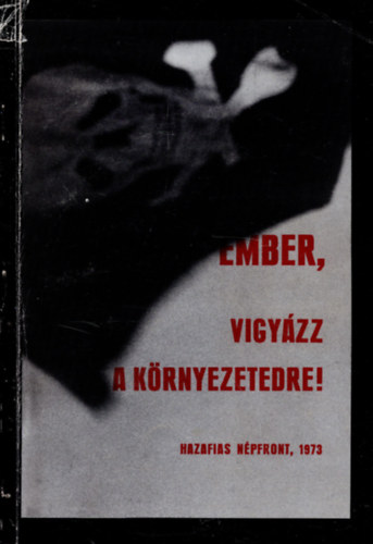 Virg rpd dr. - Ember, vigyzz a krnyezetedre! (A HAZAFIAS NPFRONT ORSZGOS KRNYEZETVDELMI TANCSKOZSA 1973. MRCIUS 2-N)
