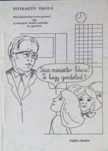 Gajdics S�ndor - Interakt�v iskola - Min�s�gbiztos�t�s kontra gyermek vagy A pedag�giai kult�ra min�s�ge �s a gyermek