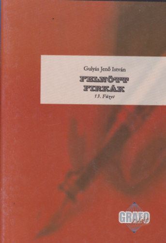 Gulys Jen Istvn - Felntt Firkk (Grafolgiai Program fzetsor - 13. fzet)
