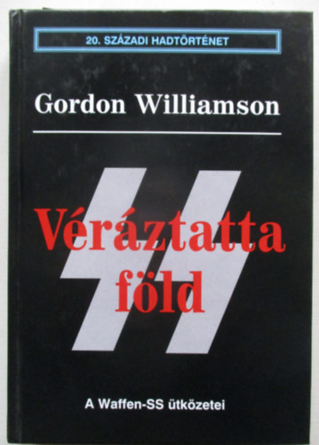 Gordon Williamson - V�r�ztatta f�ld - A Waffen-SS �tk�zetei (20. sz�zadi hadt�rt�net)