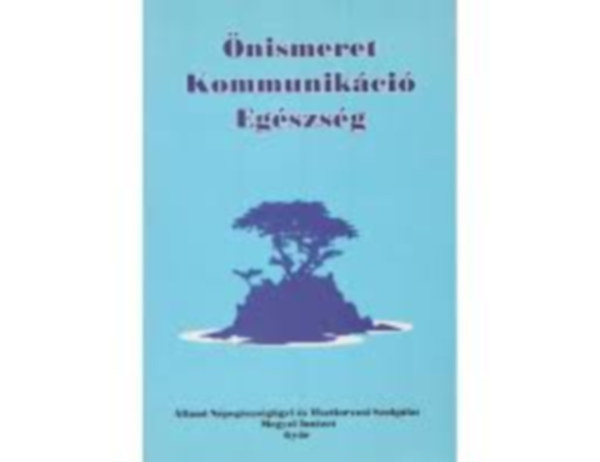 Dr. Földes Zoltánné - Önismeret - Kommunikáció - Egészség (Egészségnevelési önismereti táborok 1989-1996)