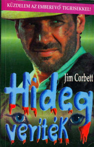 Jim Corbett - Hideg veríték. (Küzdelem az emberevő tigrisekkel)