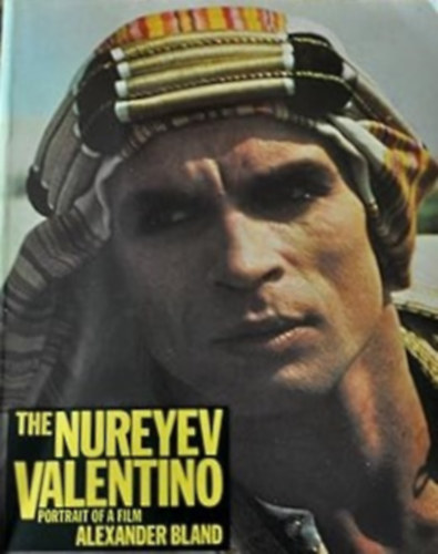 Alexander Bland - The Nureyev Valentino: Portrait of a film
