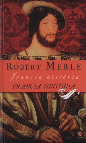 Robert Merle - Francia hist�ria