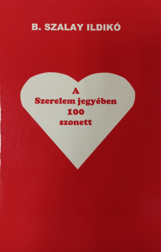 B. Szalay Ildik - A szerelem jegyben - 100 szonett