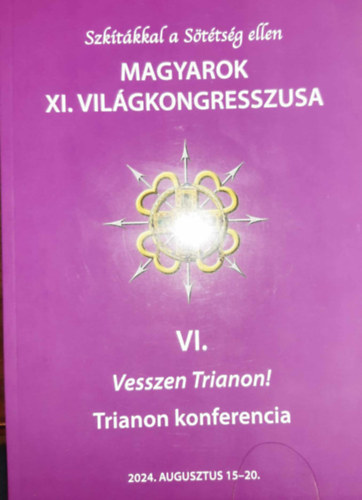 Szk�t�kkal a S�t�ts�g ellen - Magyarok XI. Vil�gkongresszusa VI. - Vesszen Trianon! - Trianon konferencia