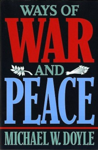 Michael W. Doyle - Ways of War and Peace: Realism, Liberalism, and Socialism (A hbor s a bke tjai: realizmus, liberalizmus s szocializmus)