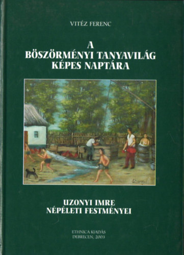 Vitéz Ferenc - A böszörményi tanyavilág képes naptára - Uzonyi Imre népéleti festményei