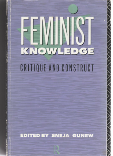 Feminist knowledge - Critique and construct (Feminista tuds - Kritika s konstrukci - Angol nyelv)