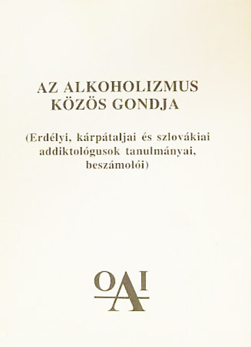 T�r�k Tivadarn�  (szerk.) - Az alkoholizmus k�z�s gondja (Erd�lyi, k�rp�taljai �s szlov�kiai addiktol�gusok tanulm�nyai, besz�mol�i)
