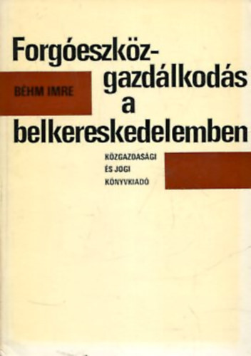 Béhm Imre - Forgóeszköz-gazdálkodás a belkereskedelem