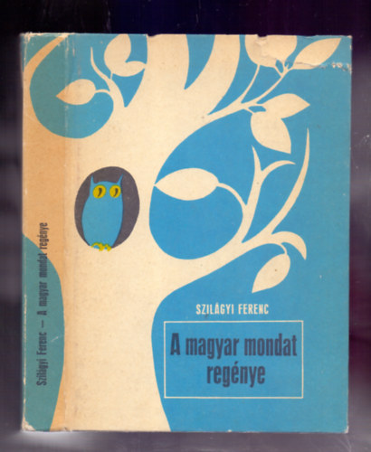 Szil�gyi Ferenc - A magyar mondat reg�nye - Sz�rakoztat� mondattan - t�rt�neti �s nyelvhasonl�t� alapon