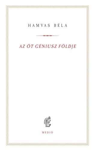 Hamvas Béla - Az öt Géniusz földje