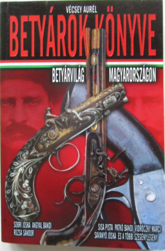 Vécsey Aurél - Betyárok könyve (Betyárvilág Magyarországon)