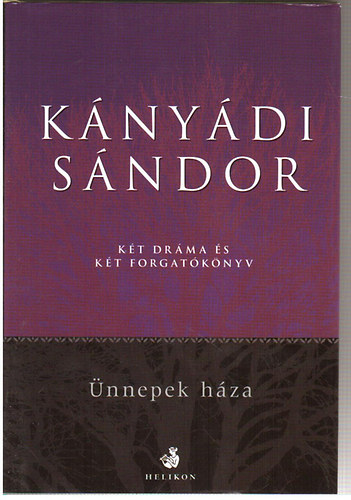 Kányádi Sándor - Két dráma és két forgatókönyv - Ünnepek háza