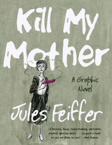 Jules Feiffer - Kill My Mother: A Graphic Novel