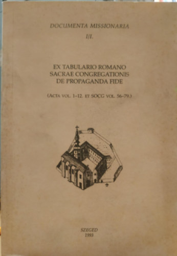 Pintr Gbor Svai Jnos - Documenta Missionaria I/I. Ex Tabulario Romano Sacrae Congregationis de Propaganda Fide (Acta vol. 1-12. et socg vol. 56-79)