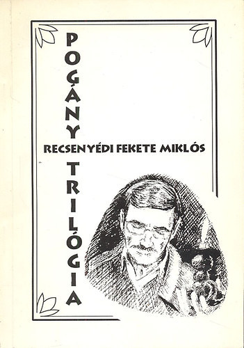 Recseny�di Fekete Mikl�s - Pog�ny tril�gia
