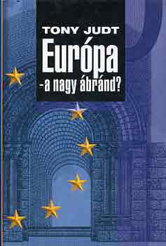 Tony Judt - Eur�pa - a nagy �br�nd?