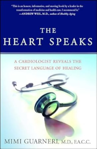 Mimi Guarneri M.D. FACC - THE HEART SPEAKS -  A Cardiologist Reveals the Secret Language of Healing