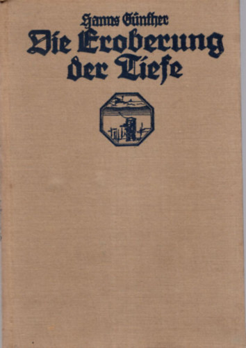 Günther Hanns - Die Eroberung der Tiefe ( A mélység meghódítása )