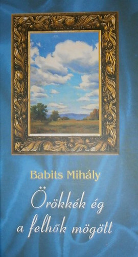 Babits Mih�ly - �r�kk�k �g a felh�k m�g�tt