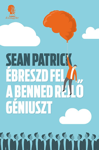Sean Patrick - �breszd fel a benned rejl� g�niuszt
