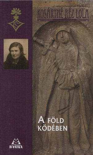 Kosáryné Réz Lola - A Föld ködében