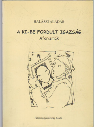 Halszi Aladr - A ki-be fordult igazsg- Aforizmk