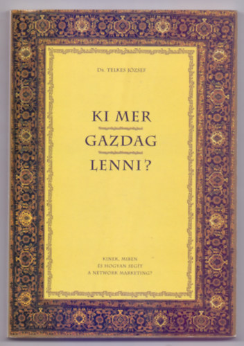 Dr. Szerkesztette: dr. Bogn�r Guszt�v Telkes J�zsef - Ki mer gazdag lenni? - Kinek, miben �s hogyan seg�t a network marketing?