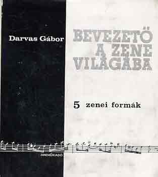 Darvas G�bor - Bevezet� a zene vil�g�ba 5.: Zenei form�k