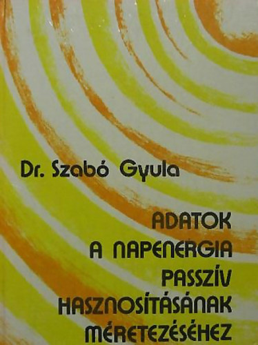 Szabó Gyula dr. - Adatok a napenergia passzív hasznosításának méretezéséhez