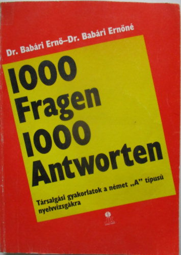Babri Ern Dr.- Babri Ernn Dr. - 1000 Fragen 1000 Antworten (Trsalgsi gyakorlatok a nmet "A" nyelvvizsgkra)