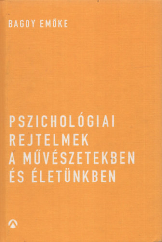 Dr. Bagdy Emke - Pszicholgiai rejtelmek a mvszetekben s letnkben