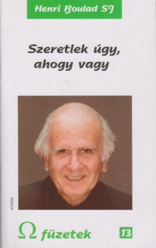 Henri Boulad S.J. - Szeretlek úgy, ahogy vagy - Válogatás az Egyiptomban és a külföldi utazások során tartott előadásokból és szentbeszédekből (? füzetek 13.)