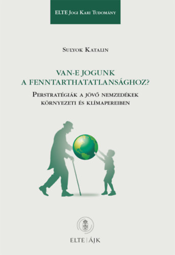 Sulyok Katalin - Van-e jogunk a fenntarthatatlansághoz?