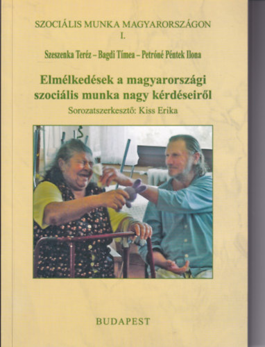 Szeszenka Terész - Bagdi Tímea - Petróné Péntek Ilona - Elmélkedések a magyarországi szociális nagy kérdéseiről