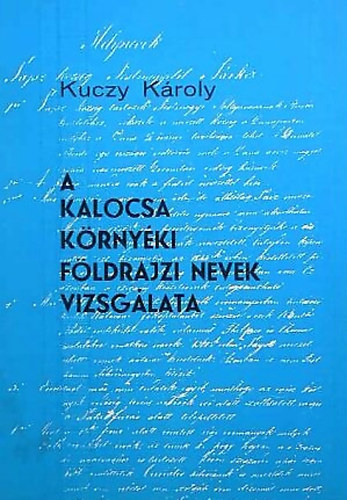 Kucy Károly - A Kalocsa környéki földrajzi nevek vizsgálata