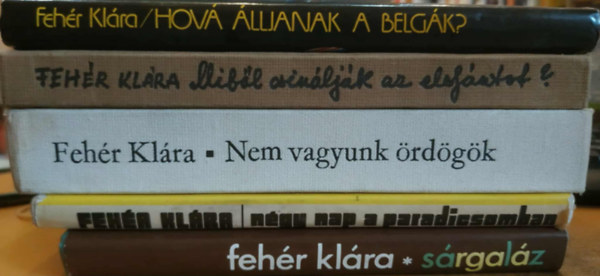 Fehr Klra - 5 db Fehr Klra: Ngy nap a paradicsomban + Srgalz + Nem vagyunk rdgk + Hov lljanak a belgk? + Mibl csinljk az elefntot?