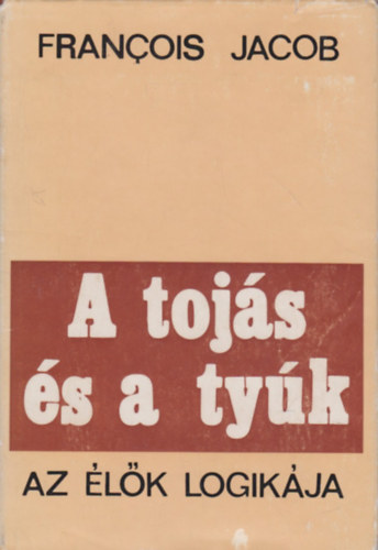 Francois Jacob - A toj�s �s a ty�k   Az �l�k logik�ja